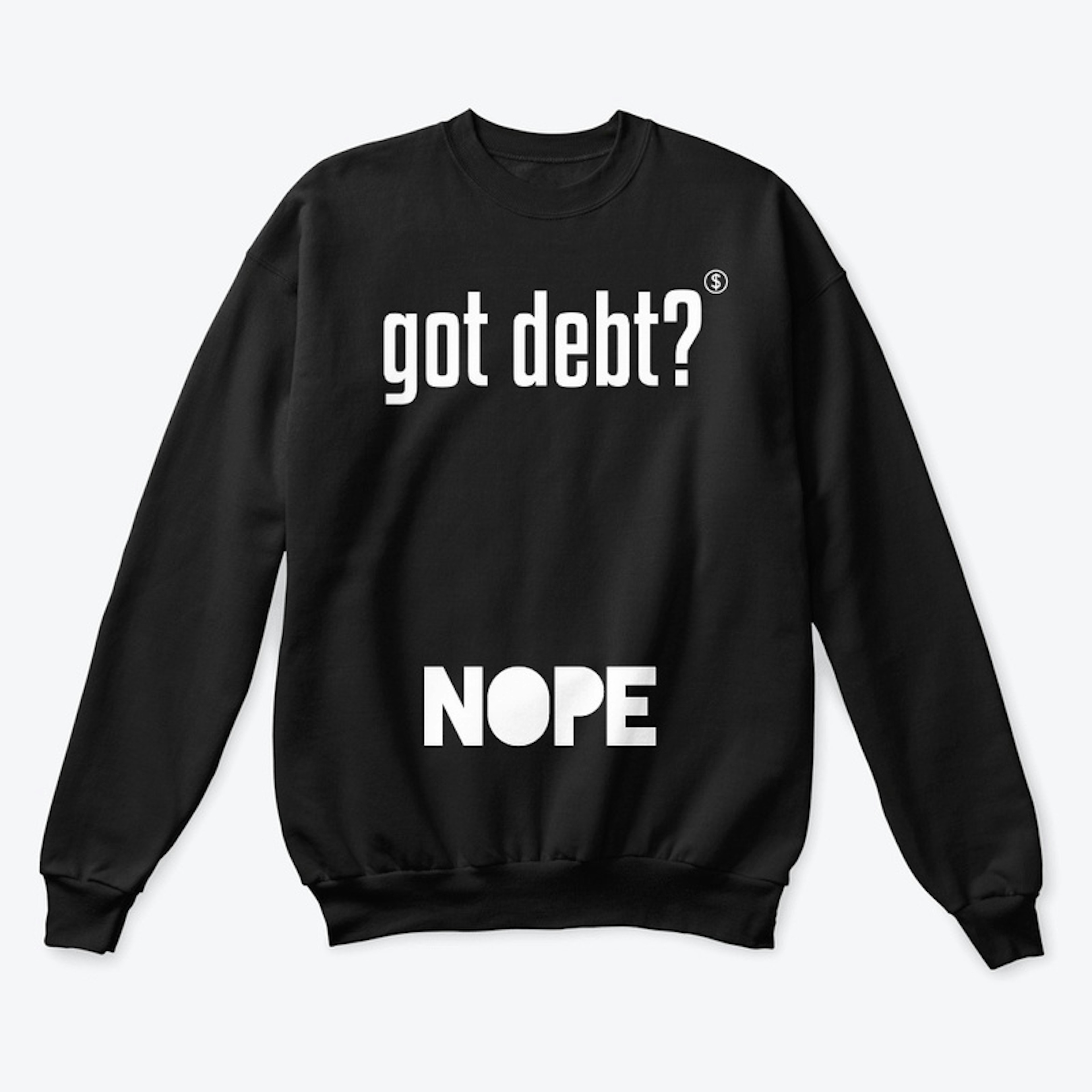 Got Debt? NOPE! Sweatshirt