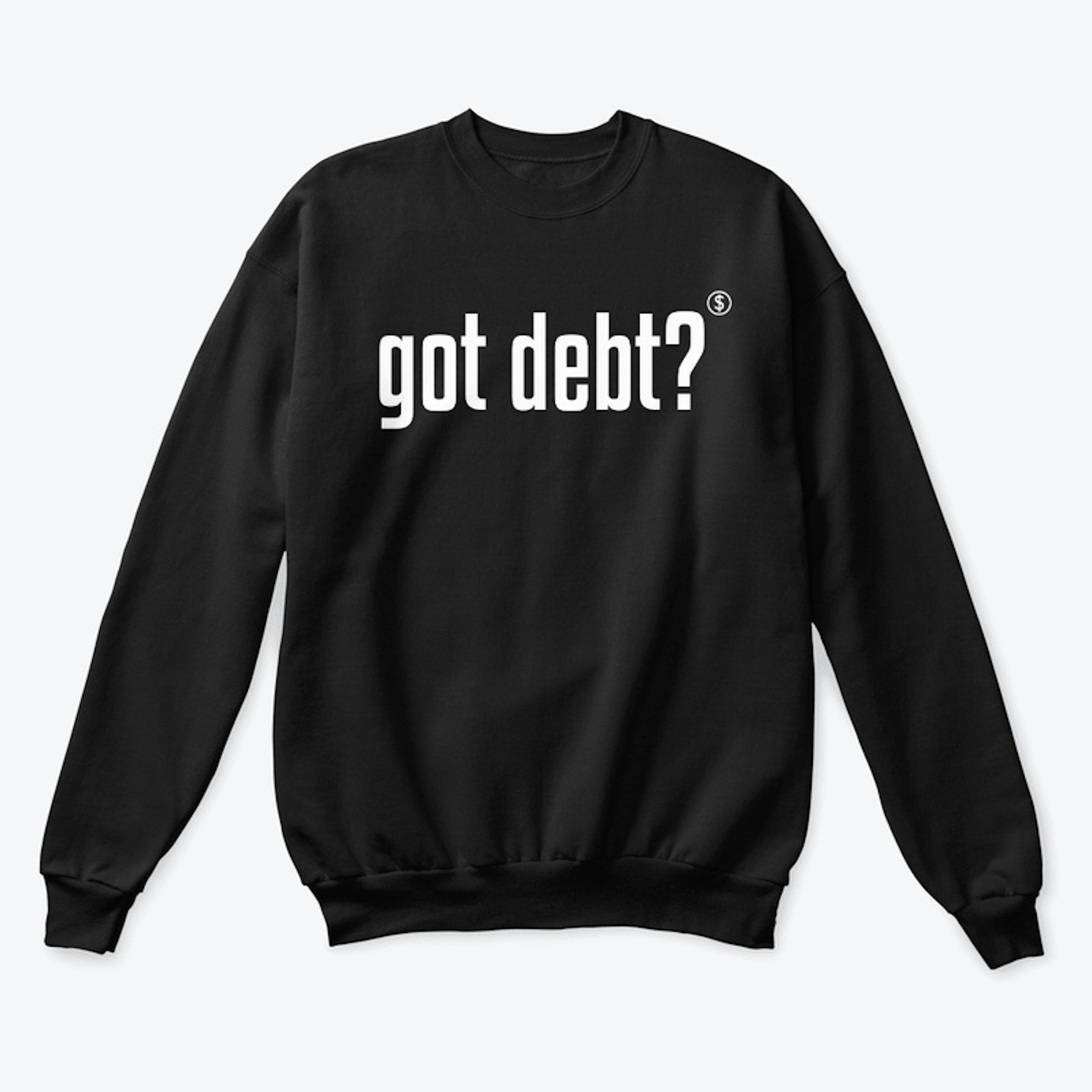 Got Debt? Unisex Sweatshirt